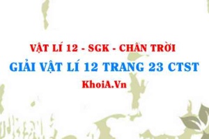 Giải Vật lí 12 trang 23 Chân trời Sáng tạo